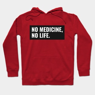 No Medicine, No Life Hoodie